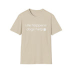 Life Happens Dogs Help T-Shirt