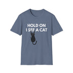 Hold On I See a Cat T-Shirt