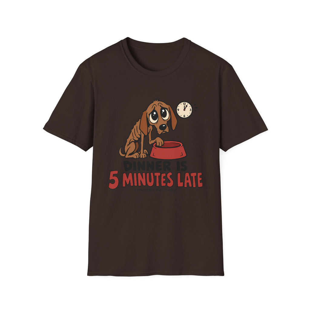 Dinner Is 5 Minutes Late – Funny Dog T-Shirt