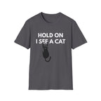 Hold On I See a Cat T-Shirt