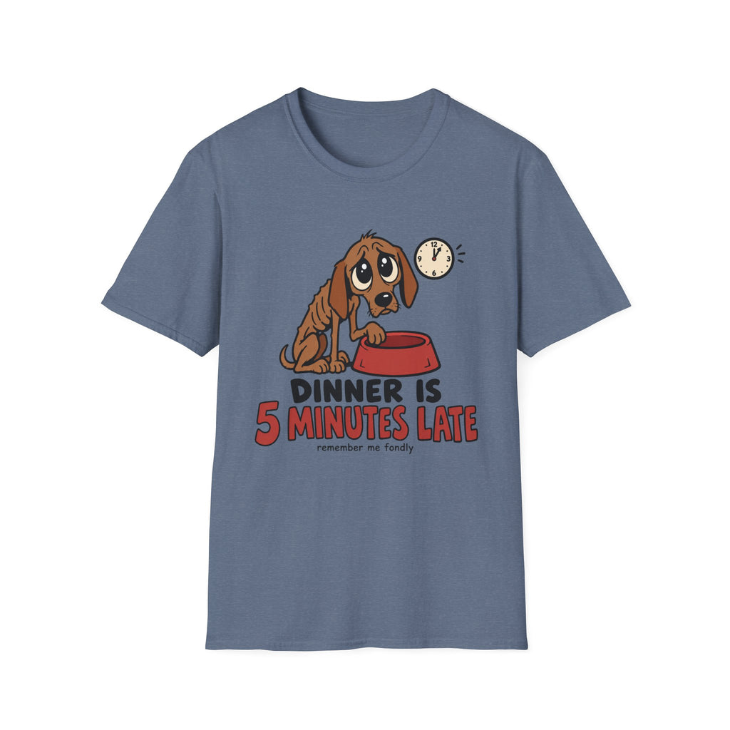 Dinner Is 5 Minutes Late – Funny Dog T-Shirt