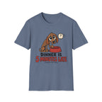 Dinner Is 5 Minutes Late – Funny Dog T-Shirt