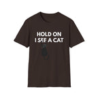 Hold On I See a Cat T-Shirt