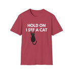 Hold On I See a Cat T-Shirt