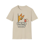 I Heard a Bag Corgi T-Shirt