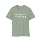 Life Happens Dogs Help T-Shirt
